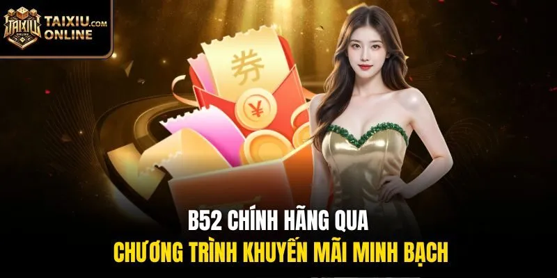 B52 chính hãng qua chương trình khuyến mãi minh bạch