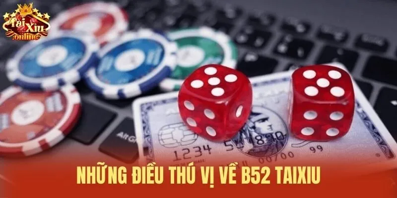 Những điều thú vị về B52 Taixiu