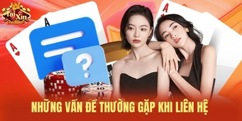 Những vấn đề thường gặp khi liên hệ