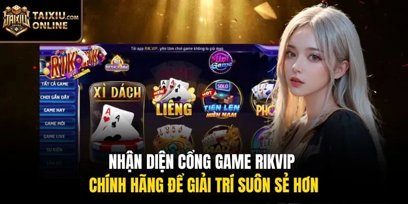 Nhận diện cổng game Rikvip chính hãng để giải trí suôn sẻ hơn