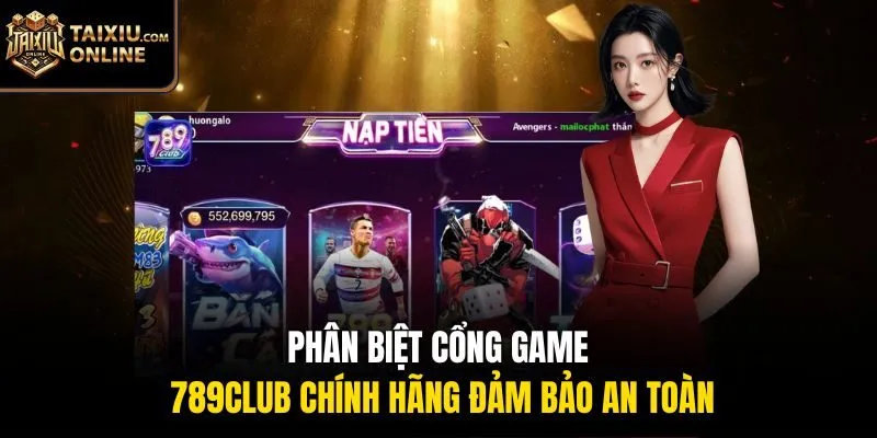 Ph&acirc;n biệt cổng game 789Club ch&iacute;nh h&atilde;ng đảm bảo an to&agrave;n