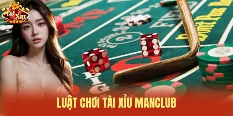 Luật chơi Tài xỉu Manclub