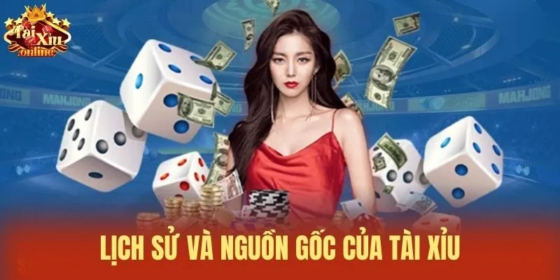 Lịch sử và nguồn gốc của Tài Xỉu
