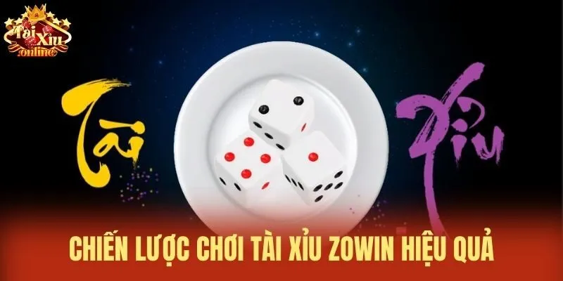 Chiến lược chơi Tài xỉu Zowin hiệu quả