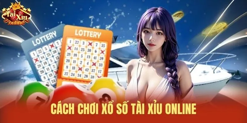 C&aacute;ch chơi xổ số t&agrave;i xỉu online
